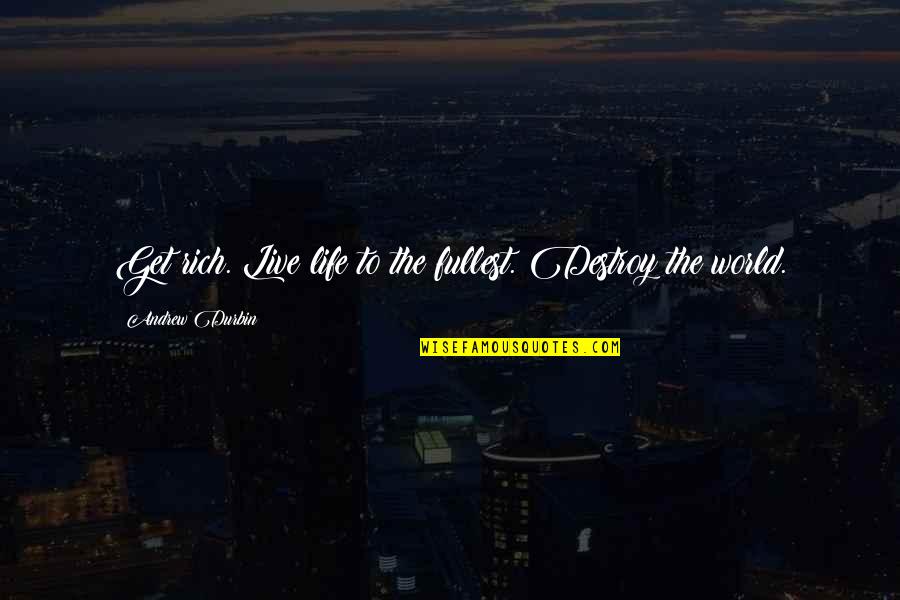 Life Live Life To The Fullest Quotes By Andrew Durbin: Get rich. Live life to the fullest. Destroy