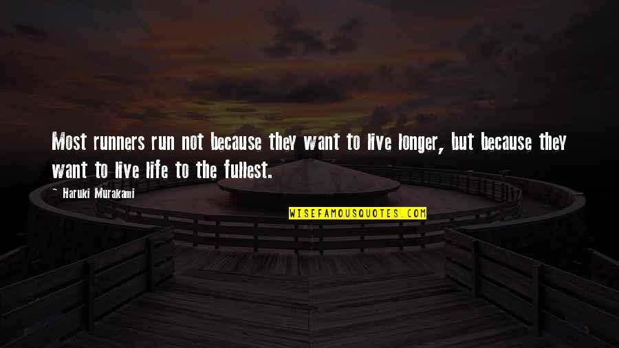 Life Live Life To The Fullest Quotes By Haruki Murakami: Most runners run not because they want to