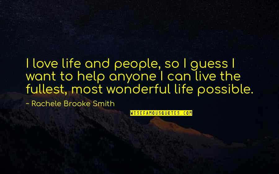 Life Live Life To The Fullest Quotes By Rachele Brooke Smith: I love life and people, so I guess