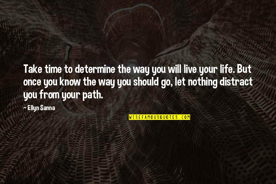 Life Live Once Quotes By Ellyn Sanna: Take time to determine the way you will