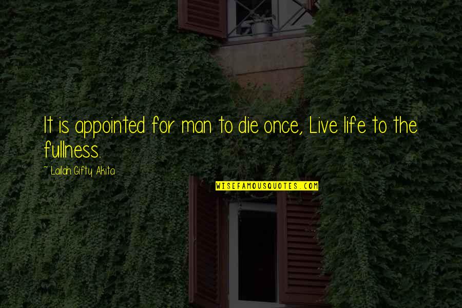 Life Live Once Quotes By Lailah Gifty Akita: It is appointed for man to die once,