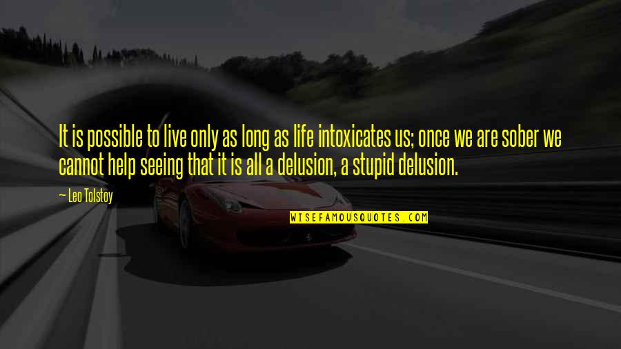 Life Live Once Quotes By Leo Tolstoy: It is possible to live only as long