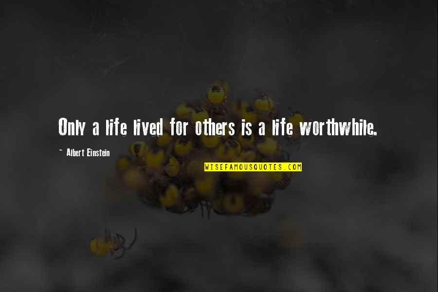 Life Lived For Others Quotes By Albert Einstein: Only a life lived for others is a