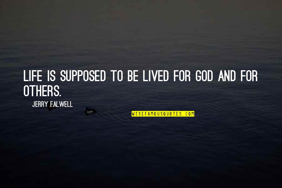 Life Lived For Others Quotes By Jerry Falwell: Life is supposed to be lived for God