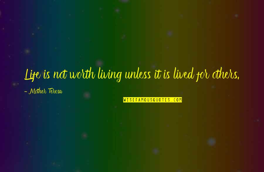 Life Lived For Others Quotes By Mother Teresa: Life is not worth living unless it is