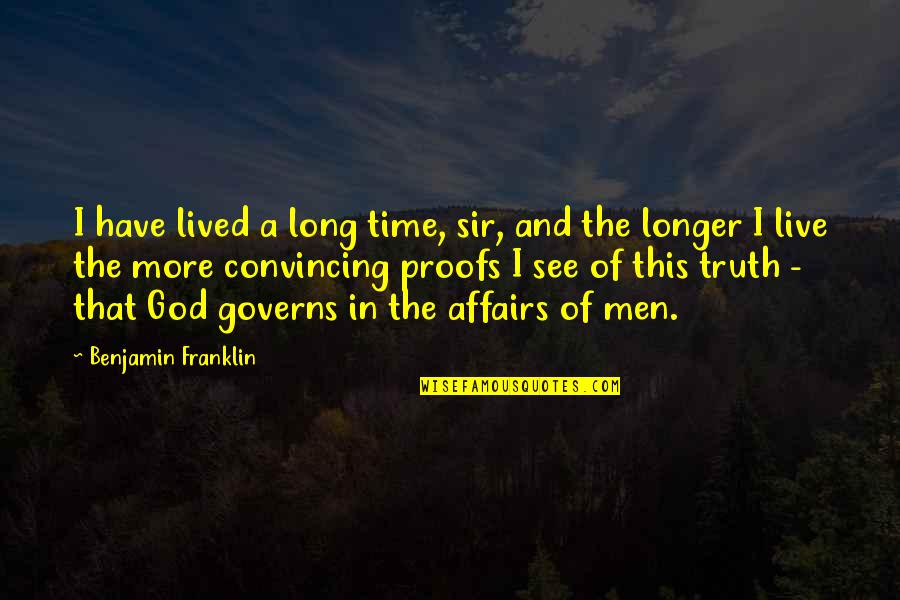 Life Lived Quotes By Benjamin Franklin: I have lived a long time, sir, and