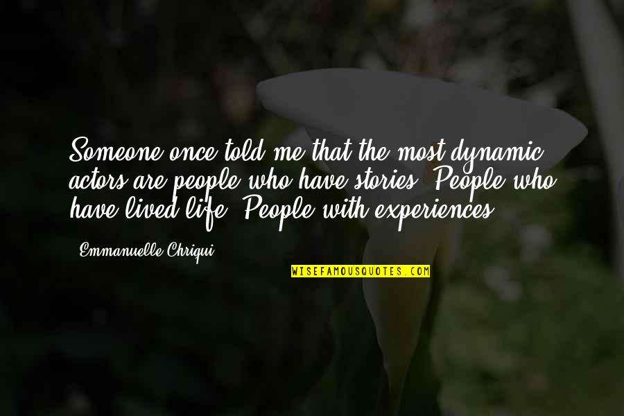 Life Lived Quotes By Emmanuelle Chriqui: Someone once told me that the most dynamic