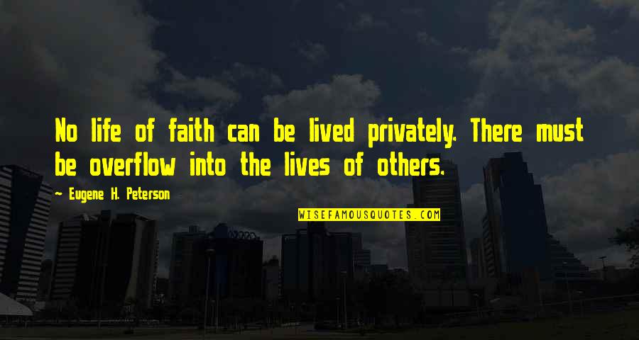 Life Lived Quotes By Eugene H. Peterson: No life of faith can be lived privately.