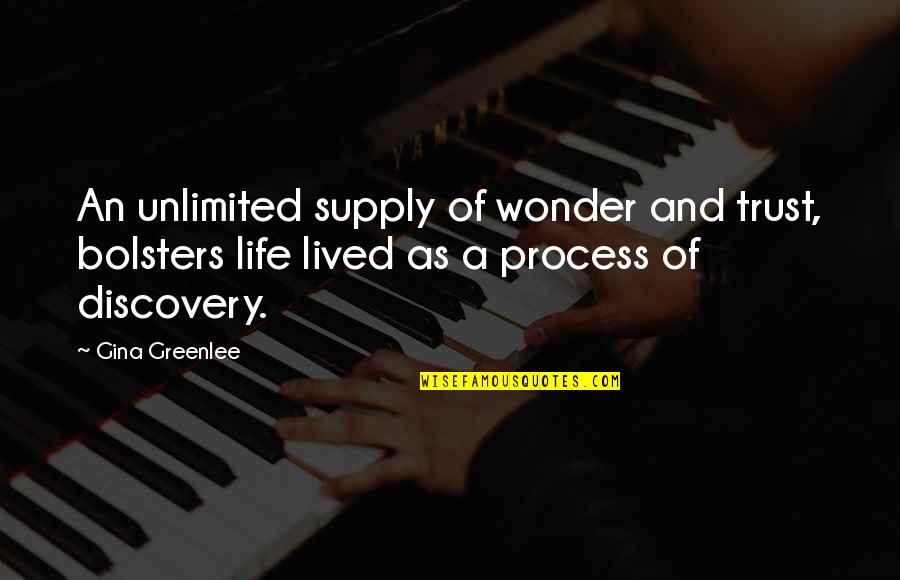 Life Lived Quotes By Gina Greenlee: An unlimited supply of wonder and trust, bolsters