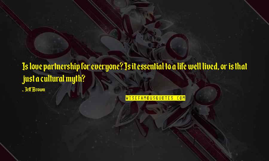 Life Lived Quotes By Jeff Brown: Is love partnership for everyone? Is it essential