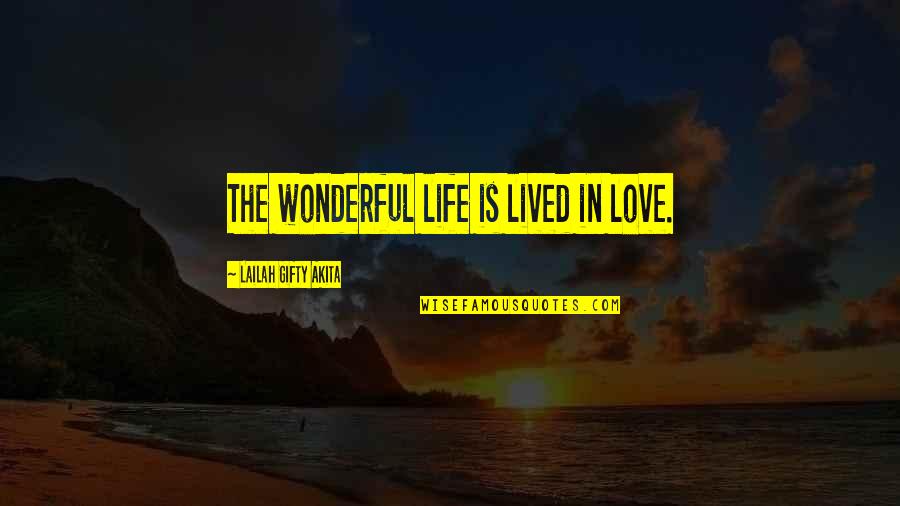 Life Lived Quotes By Lailah Gifty Akita: The wonderful life is lived in love.