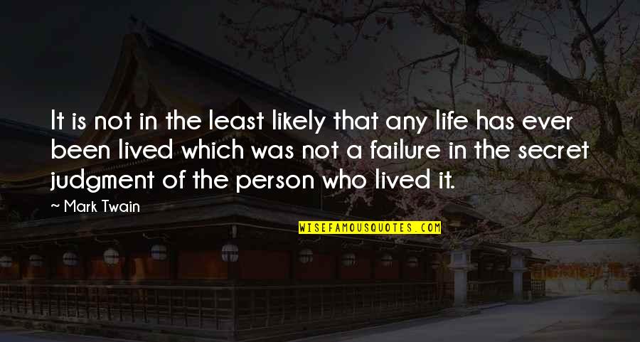 Life Lived Quotes By Mark Twain: It is not in the least likely that