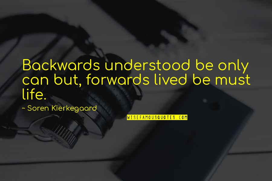 Life Lived Quotes By Soren Kierkegaard: Backwards understood be only can but, forwards lived