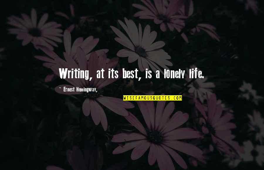 Life Lonely Without You Quotes By Ernest Hemingway,: Writing, at its best, is a lonely life.