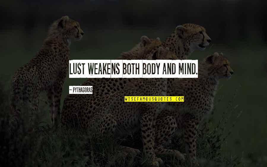 Life Long Partner Quotes By Pythagoras: Lust weakens both body and mind.