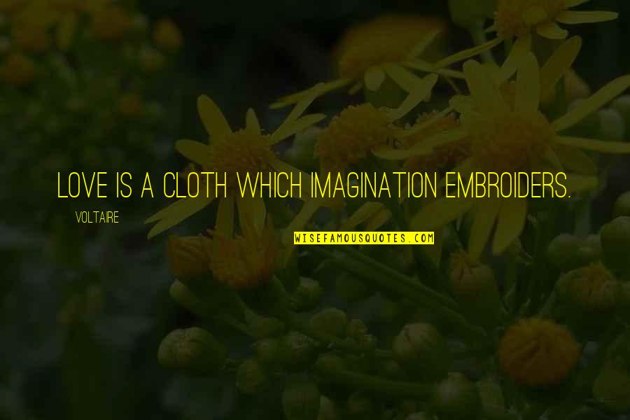 Life Long Partner Quotes By Voltaire: Love is a cloth which imagination embroiders.