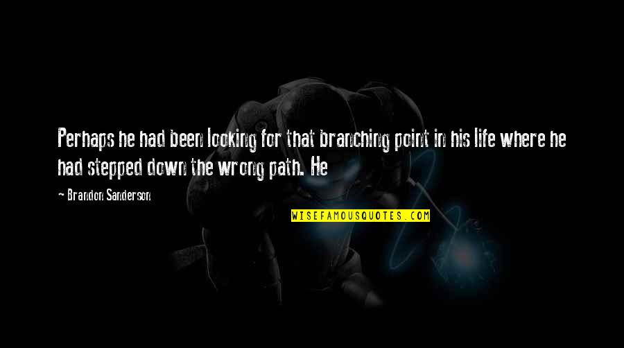 Life Looking Up Quotes By Brandon Sanderson: Perhaps he had been looking for that branching