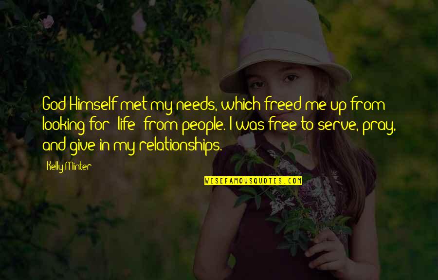 Life Looking Up Quotes By Kelly Minter: God Himself met my needs, which freed me