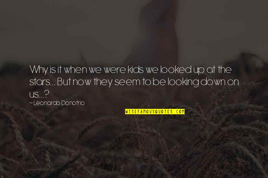 Life Looking Up Quotes By Leonardo Donofrio: Why is it when we were kids we
