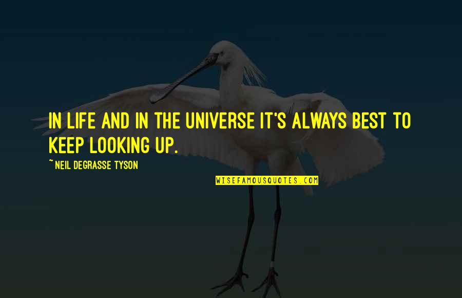 Life Looking Up Quotes By Neil DeGrasse Tyson: In life and in the universe it's always
