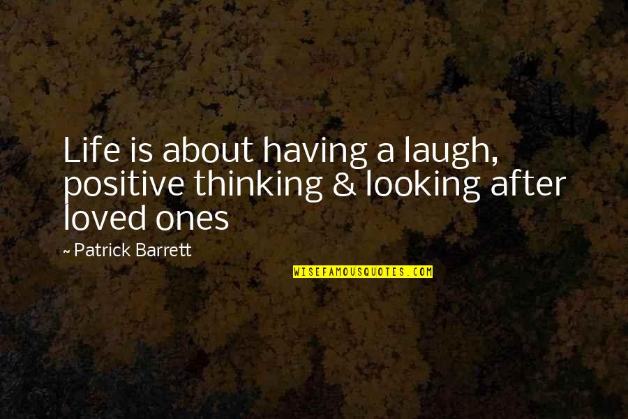 Life Looking Up Quotes By Patrick Barrett: Life is about having a laugh, positive thinking