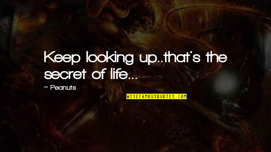Life Looking Up Quotes By Peanuts: Keep looking up..that's the secret of life...