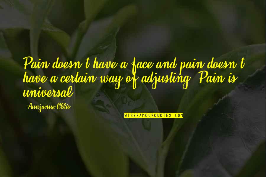 Life Losing A Friend Quotes By Aunjanue Ellis: Pain doesn't have a face and pain doesn't