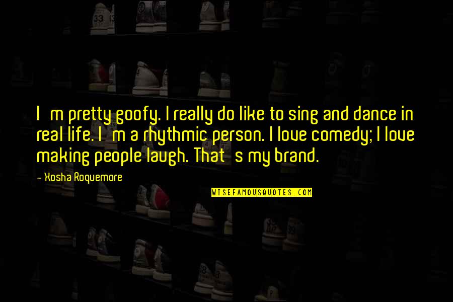 Life Love And Dance Quotes By Xosha Roquemore: I'm pretty goofy. I really do like to