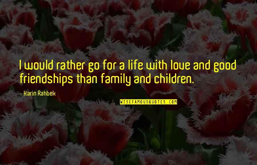 Life Love And Family Quotes By Karin Rahbek: I would rather go for a life with