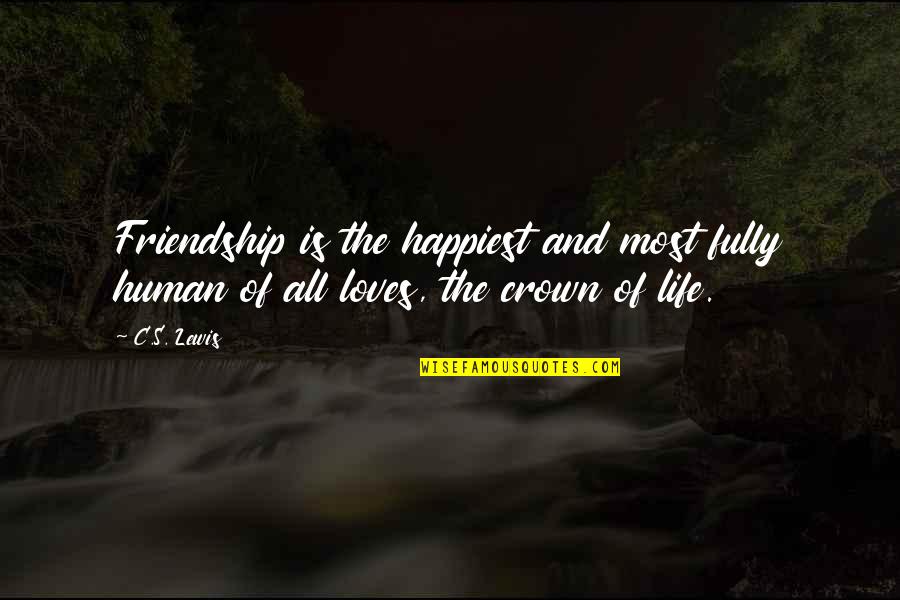 Life Love And Friendship Quotes By C.S. Lewis: Friendship is the happiest and most fully human