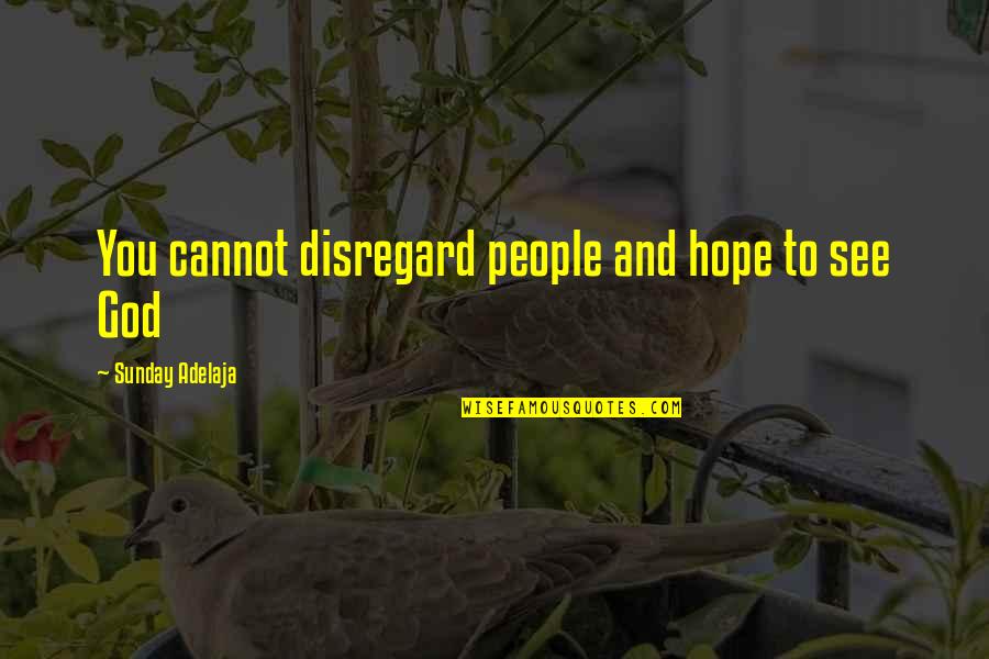 Life Love And Money Quotes By Sunday Adelaja: You cannot disregard people and hope to see