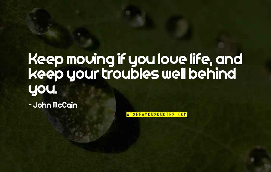 Life Love And Moving On Quotes By John McCain: Keep moving if you love life, and keep