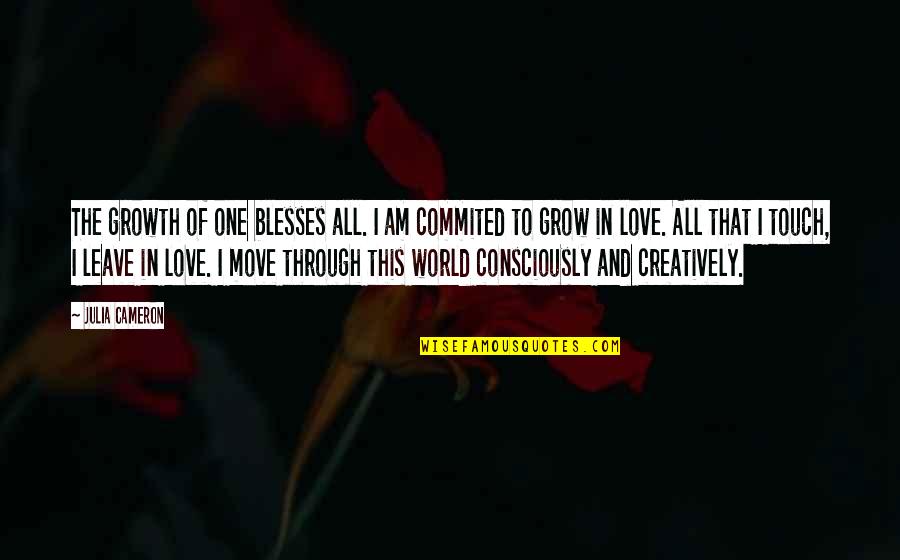 Life Love And Moving On Quotes By Julia Cameron: The growth of one blesses all. I am