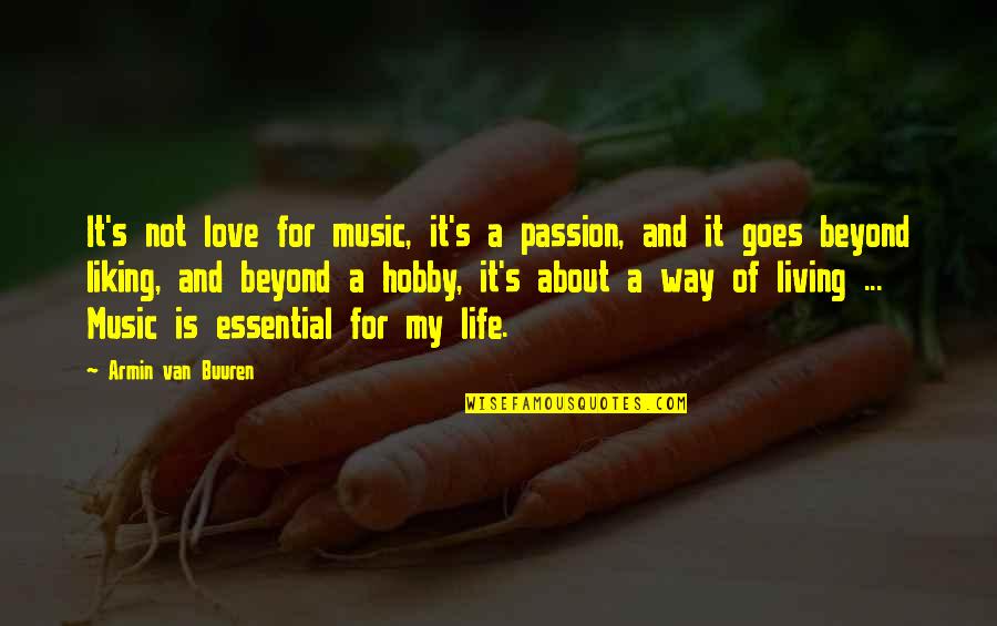 Life Love And Music Quotes By Armin Van Buuren: It's not love for music, it's a passion,