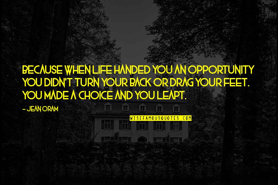 Life Love Choice Quotes By Jean Oram: Because when life handed you an opportunity you