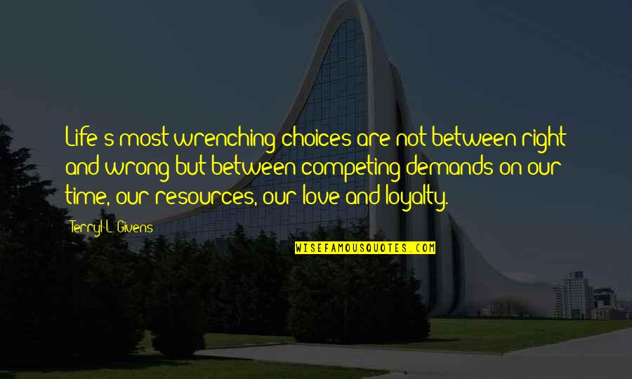 Life Love Choices Quotes By Terryl L. Givens: Life's most wrenching choices are not between right