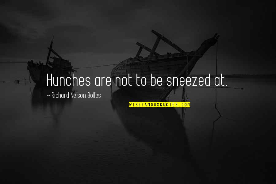 Life Love Friends And Family Quotes By Richard Nelson Bolles: Hunches are not to be sneezed at.