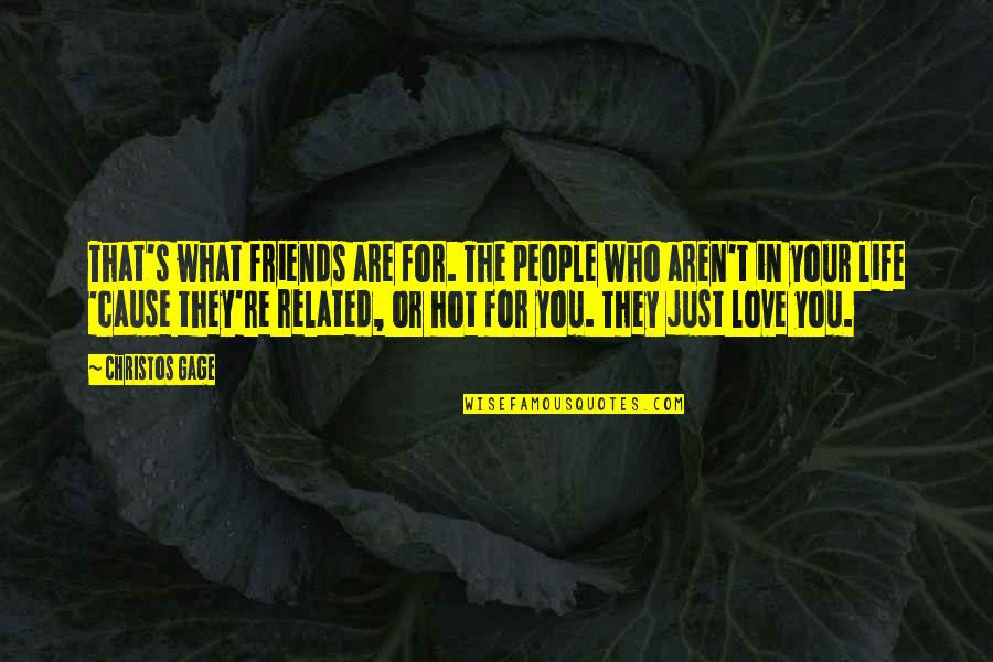 Life Love Friends Quotes By Christos Gage: That's what friends are for. The people who