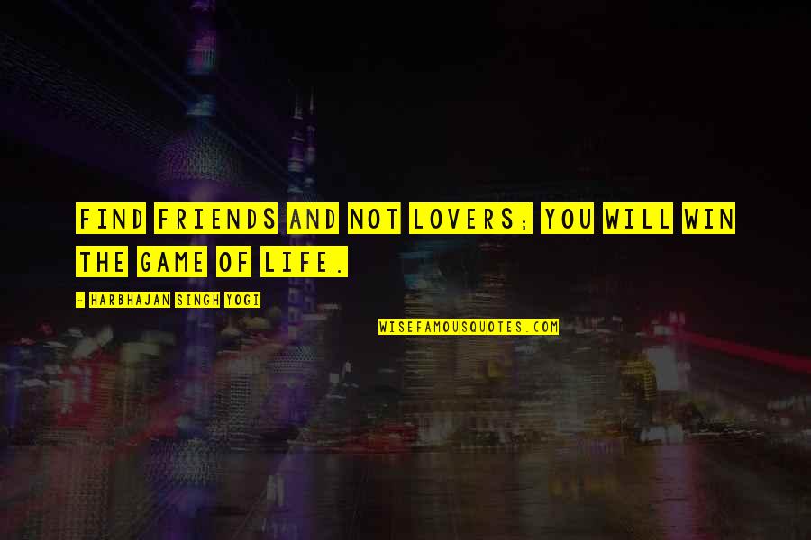 Life Love Friends Quotes By Harbhajan Singh Yogi: Find friends and not lovers; you will win