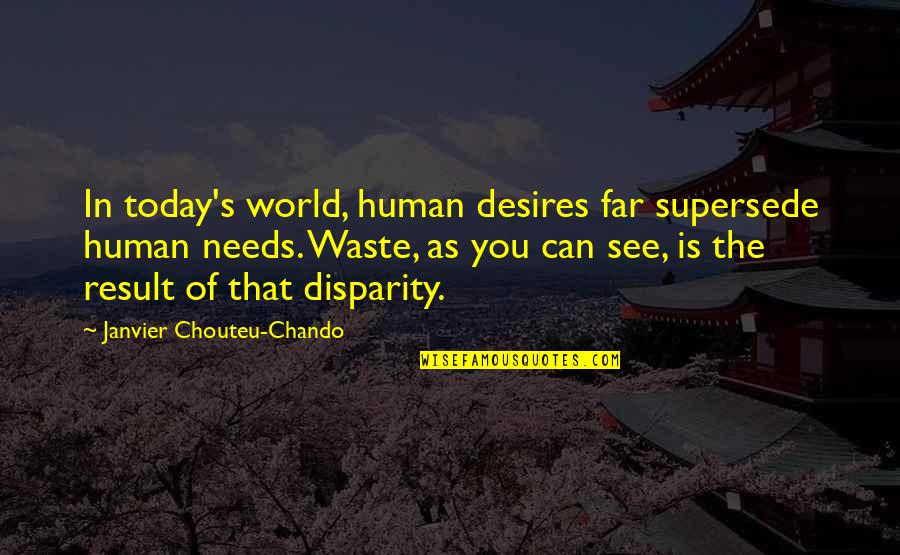 Life Love Friendship And Family Quotes By Janvier Chouteu-Chando: In today's world, human desires far supersede human
