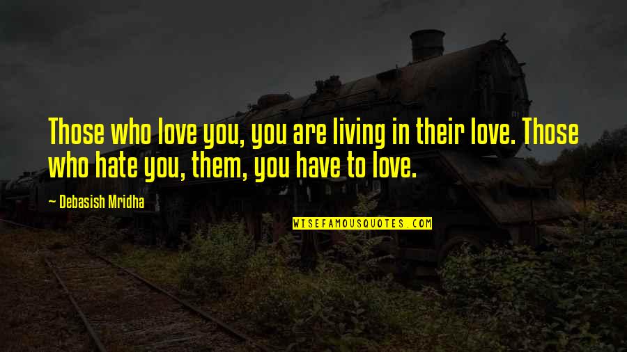 Life Love Hate Quotes By Debasish Mridha: Those who love you, you are living in