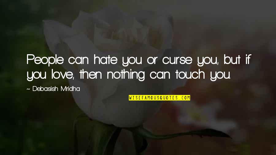 Life Love Hate Quotes By Debasish Mridha: People can hate you or curse you, but