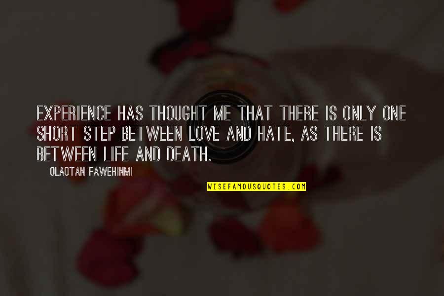 Life Love Hate Quotes By Olaotan Fawehinmi: Experience has thought me that there is only