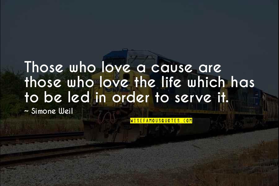 Life Love Life Quotes By Simone Weil: Those who love a cause are those who