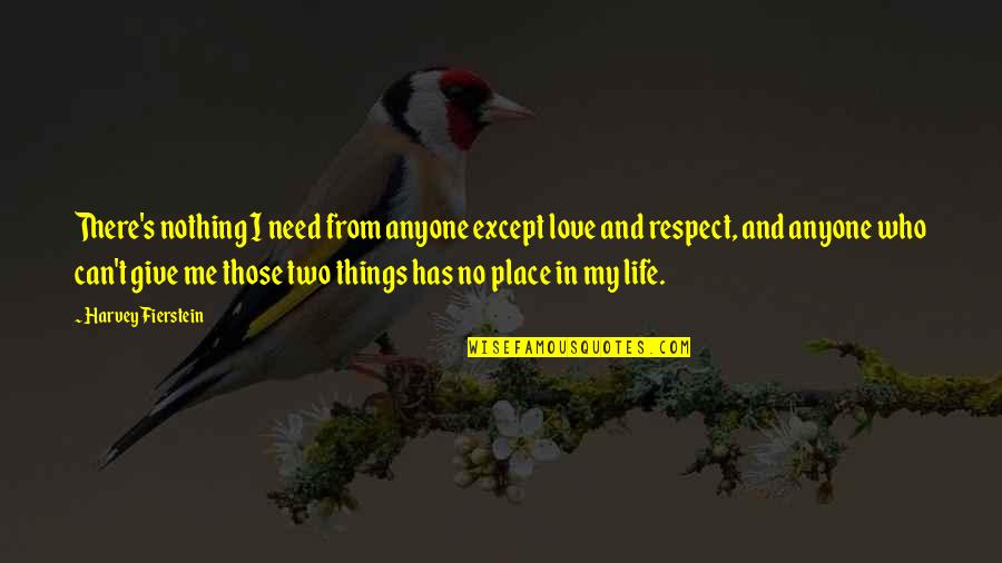 Life Love Respect Quotes By Harvey Fierstein: There's nothing I need from anyone except love