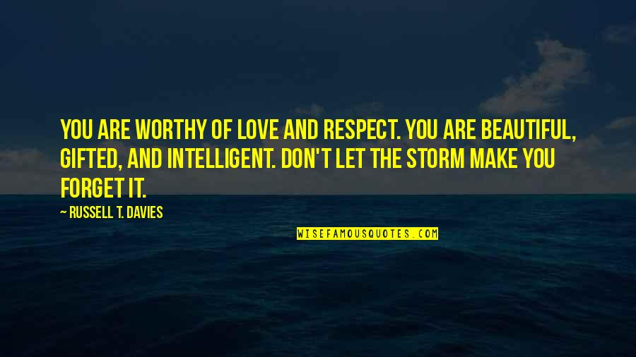 Life Love Respect Quotes By Russell T. Davies: You are worthy of love and respect. You