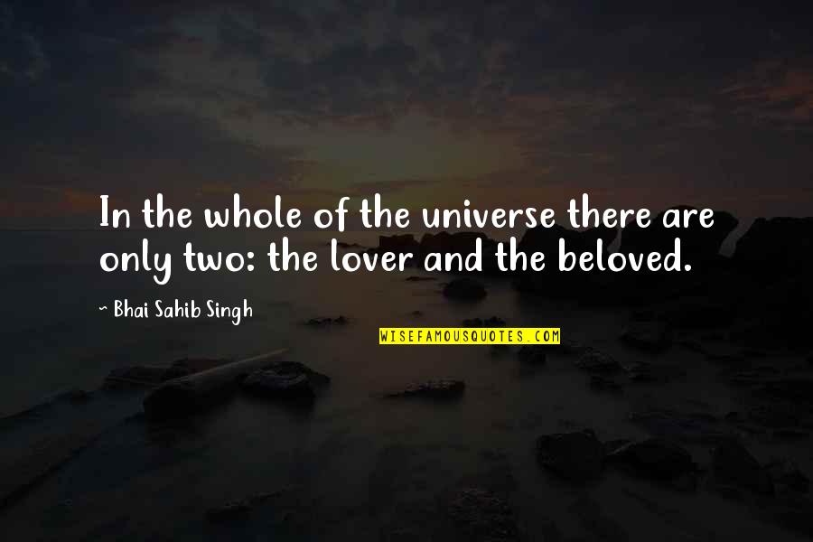 Life Lover Quotes By Bhai Sahib Singh: In the whole of the universe there are