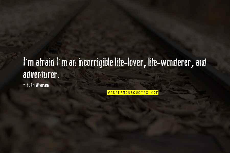 Life Lover Quotes By Edith Wharton: I'm afraid I'm an incorrigible life-lover, life-wonderer, and