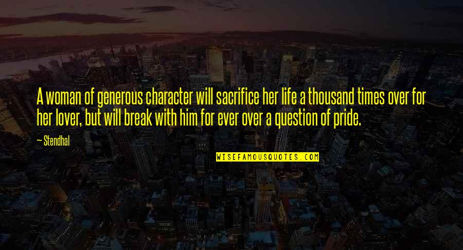 Life Lover Quotes By Stendhal: A woman of generous character will sacrifice her