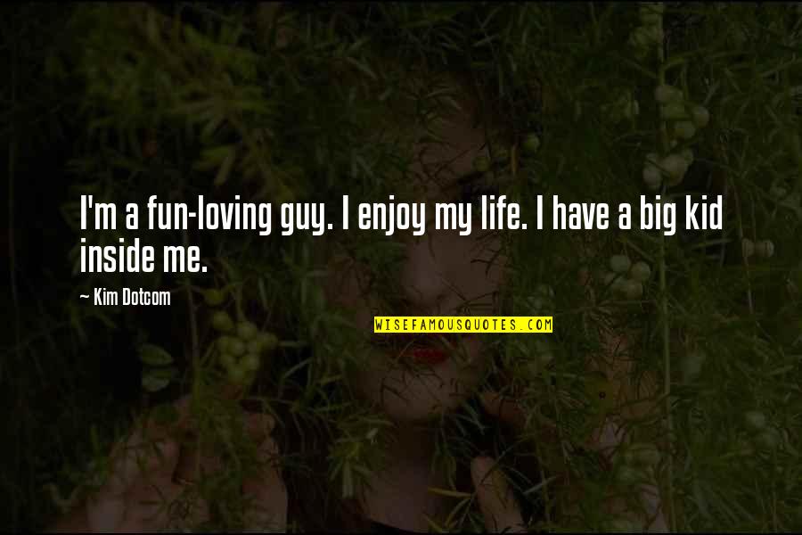 Life Loving Quotes By Kim Dotcom: I'm a fun-loving guy. I enjoy my life.